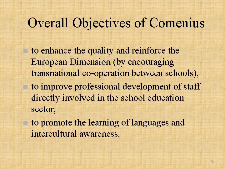 Overall Objectives of Comenius n n n to enhance the quality and reinforce the