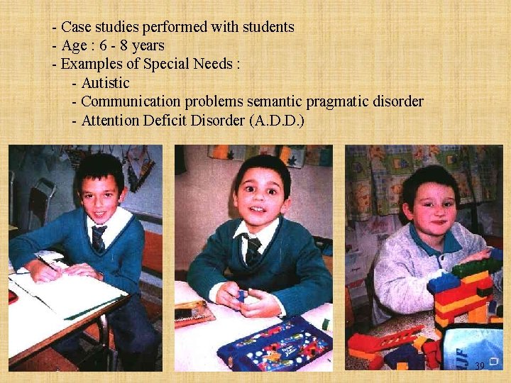 - Case studies performed with students - Age : 6 - 8 years -
