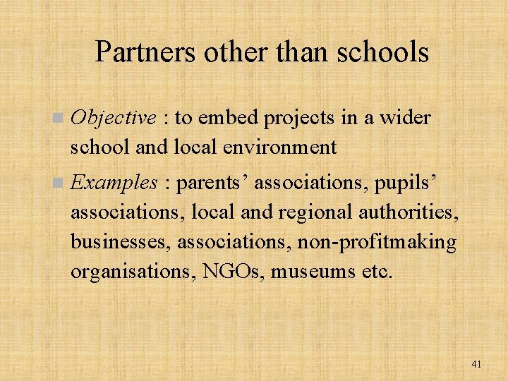 Partners other than schools n Objective : to embed projects in a wider school