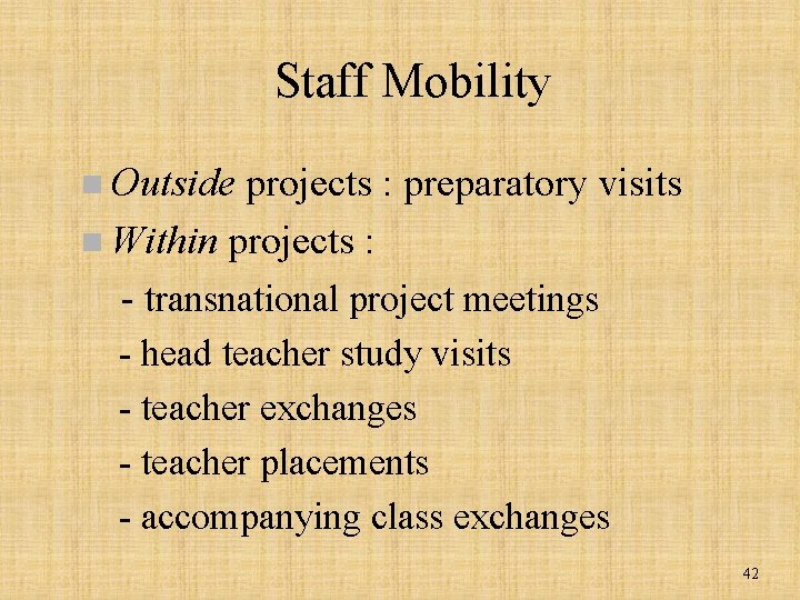 Staff Mobility n Outside projects : preparatory visits n Within projects : - transnational