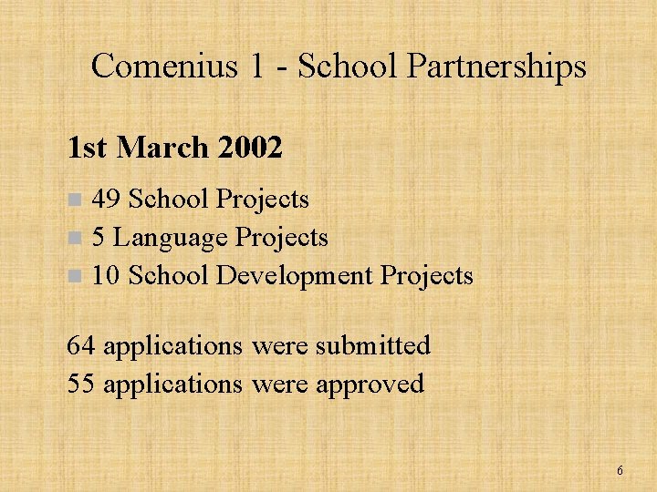 Comenius 1 - School Partnerships 1 st March 2002 49 School Projects n 5