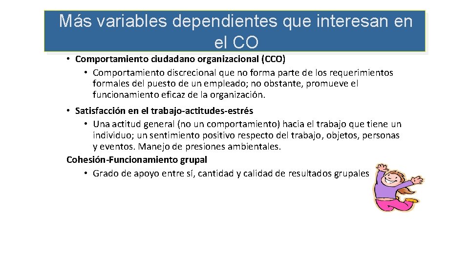 Más variables dependientes que interesan en el CO • Comportamiento ciudadano organizacional (CCO) •