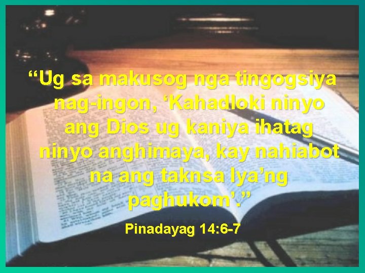 “Ug sa makusog nga tingogsiya nag-ingon, ‘Kahadloki ninyo ang Dios ug kaniya ihatag ninyo