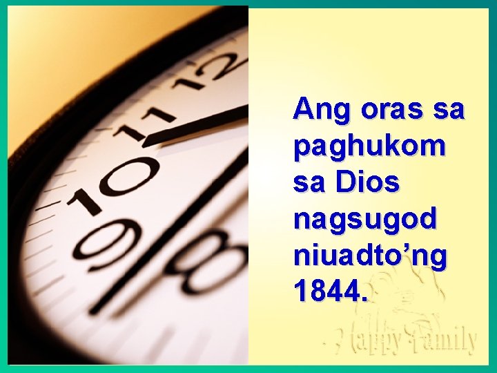 Ang oras sa paghukom sa Dios nagsugod niuadto’ng 1844. 