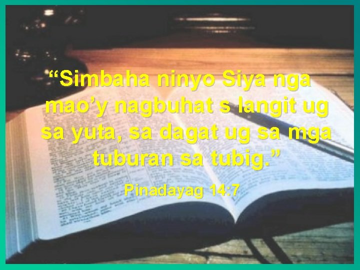 “Simbaha ninyo Siya nga mao’y nagbuhat s langit ug sa yuta, sa dagat ug