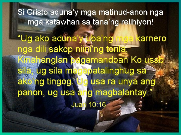 Si Cristo aduna’y mga matinud-anon nga mga katawhan sa tana’ng relihiyon! “Ug ako aduna’y