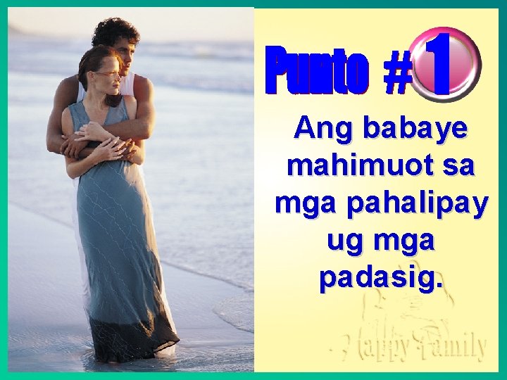 Ang babaye mahimuot sa mga pahalipay ug mga padasig. 