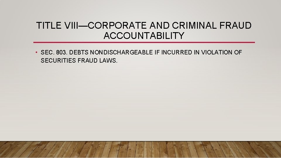 TITLE VIII—CORPORATE AND CRIMINAL FRAUD ACCOUNTABILITY • SEC. 803. DEBTS NONDISCHARGEABLE IF INCURRED IN