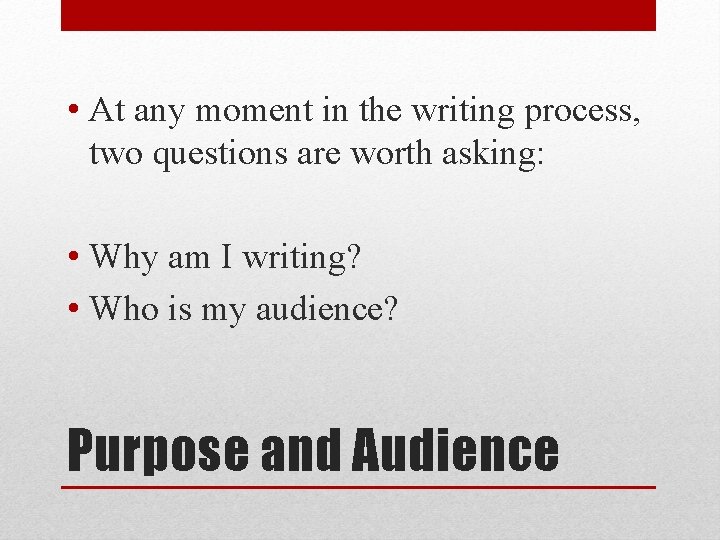  • At any moment in the writing process, two questions are worth asking: