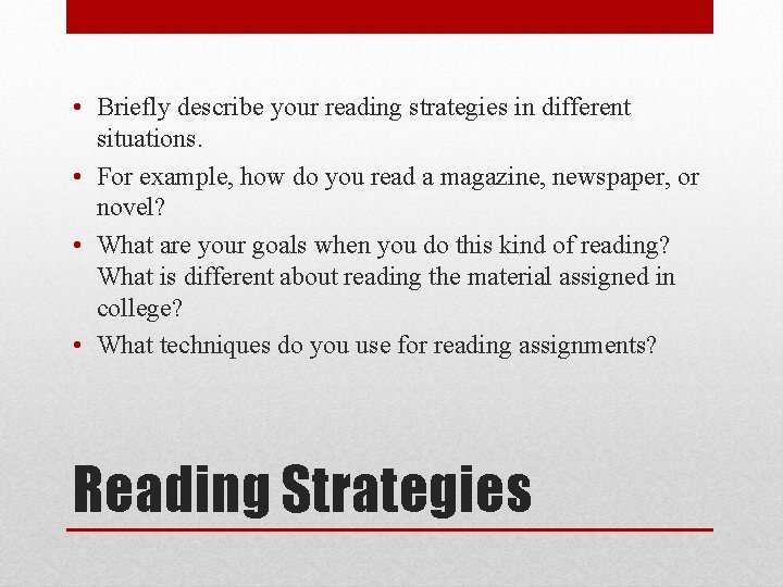  • Briefly describe your reading strategies in different situations. • For example, how