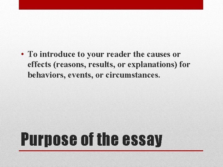  • To introduce to your reader the causes or effects (reasons, results, or