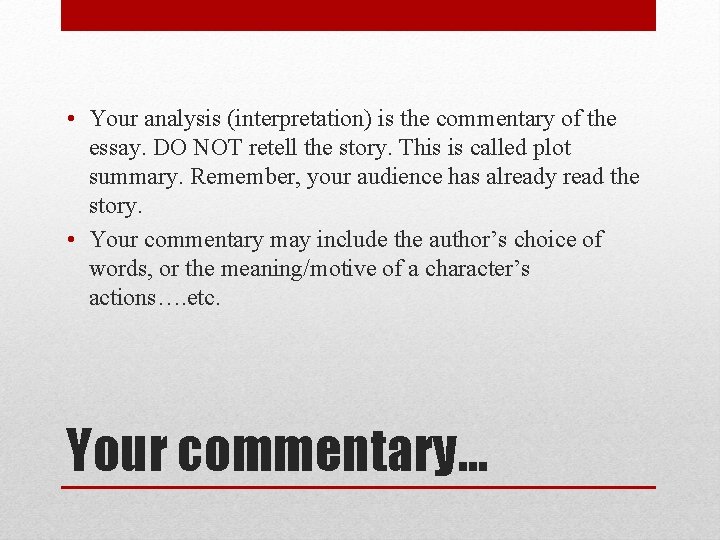  • Your analysis (interpretation) is the commentary of the essay. DO NOT retell