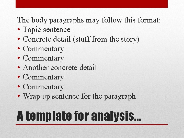 The body paragraphs may follow this format: • Topic sentence • Concrete detail (stuff