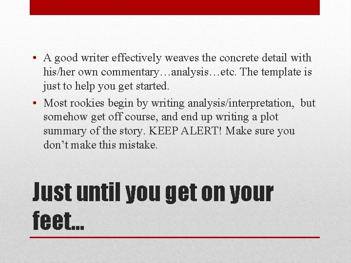  • A good writer effectively weaves the concrete detail with his/her own commentary…analysis…etc.