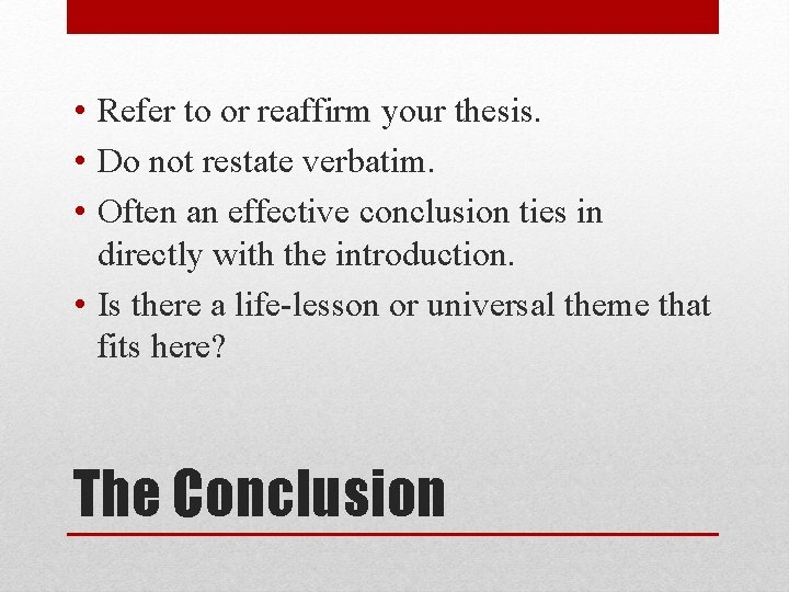  • Refer to or reaffirm your thesis. • Do not restate verbatim. •