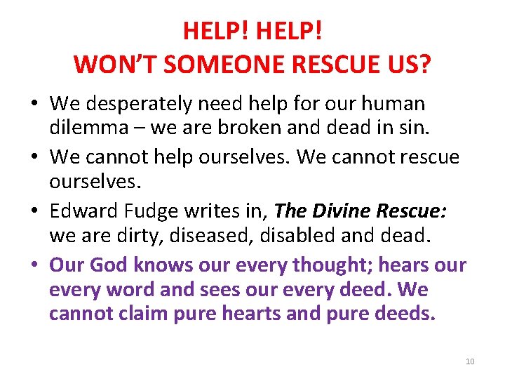 HELP! WON’T SOMEONE RESCUE US? • We desperately need help for our human dilemma