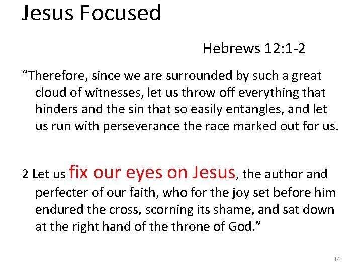 Jesus Focused Hebrews 12: 1 -2 “Therefore, since we are surrounded by such a