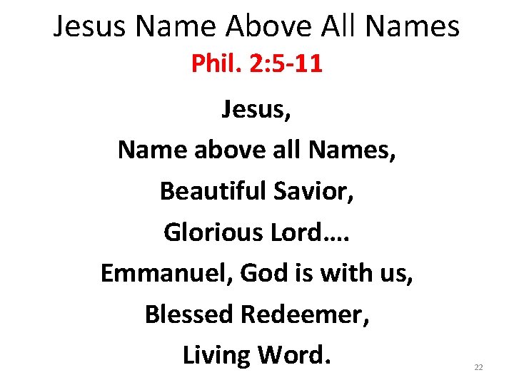 Jesus Name Above All Names Phil. 2: 5 -11 Jesus, Name above all Names,