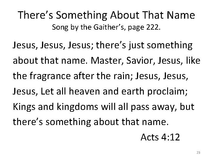 There’s Something About That Name Song by the Gaither’s, page 222. Jesus, Jesus; there’s