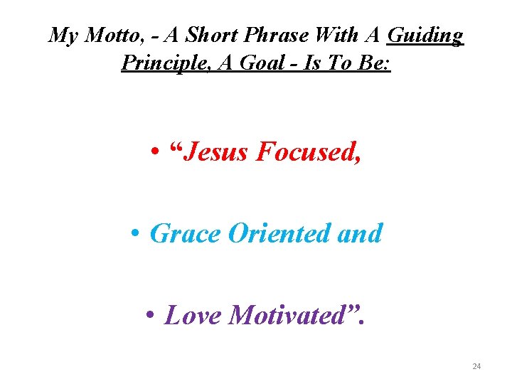 My Motto, - A Short Phrase With A Guiding Principle, A Goal - Is
