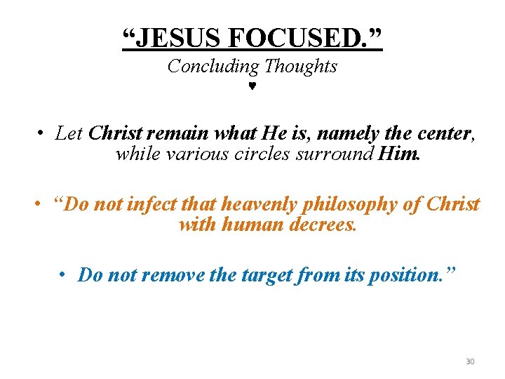 “JESUS FOCUSED. ” Concluding Thoughts • Let Christ remain what He is, namely the