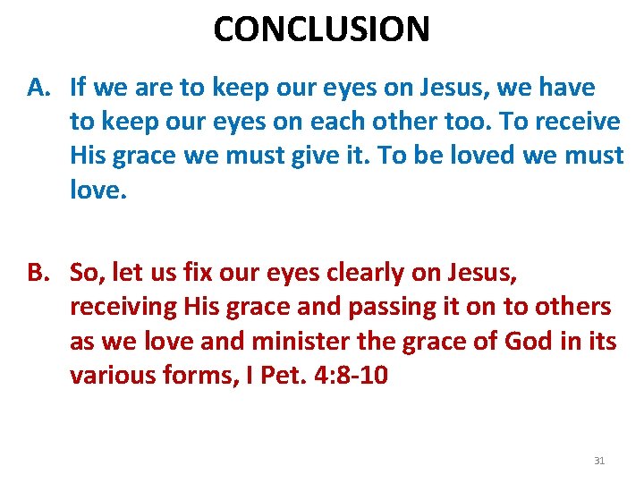 CONCLUSION A. If we are to keep our eyes on Jesus, we have to
