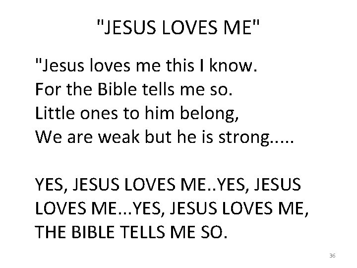 "JESUS LOVES ME" "Jesus loves me this I know. For the Bible tells me