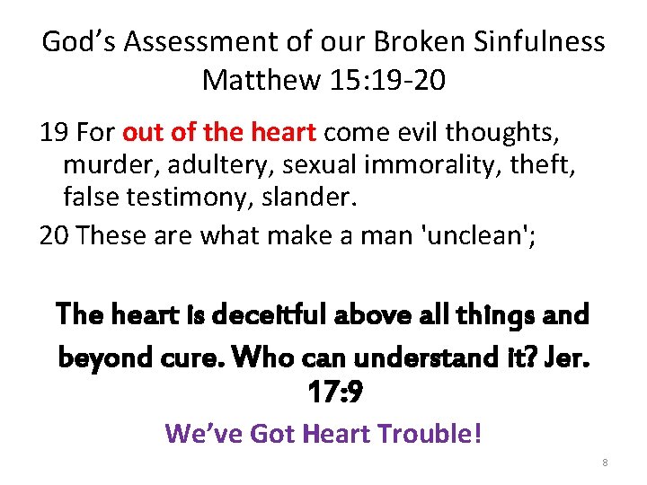 God’s Assessment of our Broken Sinfulness Matthew 15: 19 -20 19 For out of