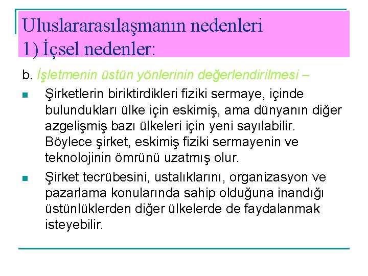 Uluslararasılaşmanın nedenleri 1) İçsel nedenler: b. İşletmenin üstün yönlerinin değerlendirilmesi – n Şirketlerin biriktirdikleri