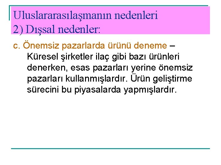 Uluslararasılaşmanın nedenleri 2) Dışsal nedenler: c. Önemsiz pazarlarda ürünü deneme – Küresel şirketler ilaç