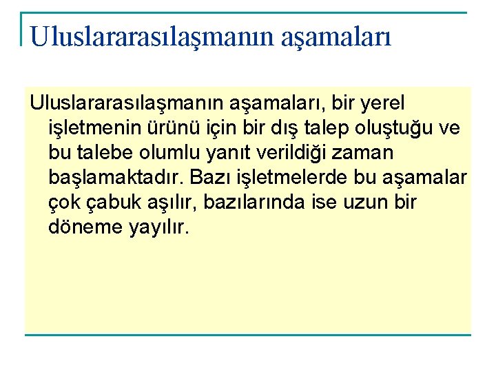 Uluslararasılaşmanın aşamaları, bir yerel işletmenin ürünü için bir dış talep oluştuğu ve bu talebe