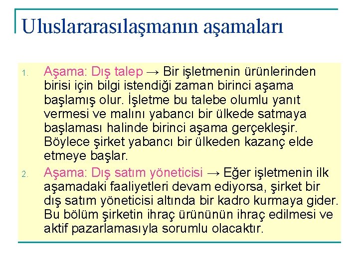 Uluslararasılaşmanın aşamaları 1. 2. Aşama: Dış talep → Bir işletmenin ürünlerinden birisi için bilgi