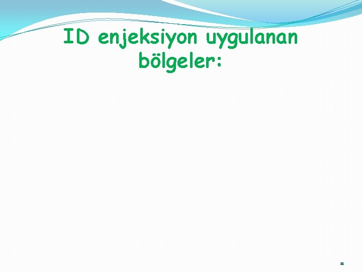 ID enjeksiyon uygulanan bölgeler: 11 