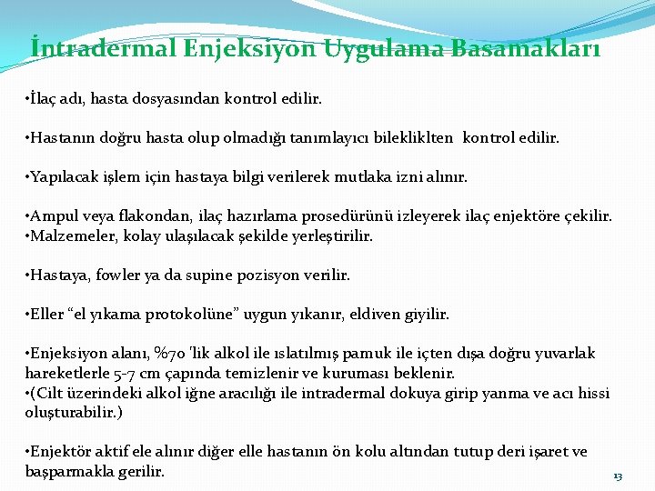 İntradermal Enjeksiyon Uygulama Basamakları • İlaç adı, hasta dosyasından kontrol edilir. • Hastanın doğru