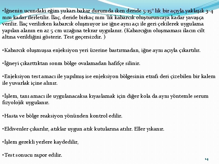  • İğnenin ucundaki eğim yukarı bakar durumda iken deride 5 -15° lik bir