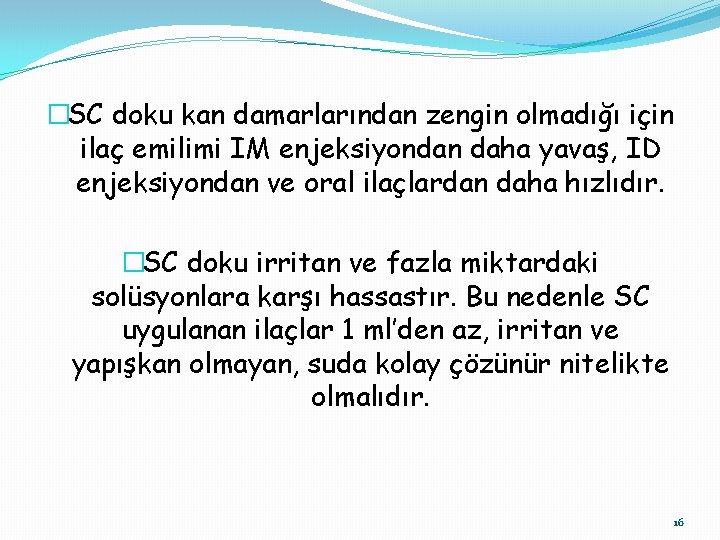 �SC doku kan damarlarından zengin olmadığı için ilaç emilimi IM enjeksiyondan daha yavaş, ID