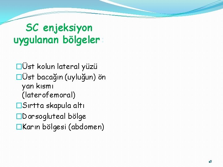 SC enjeksiyon uygulanan bölgeler: �Üst kolun lateral yüzü �Üst bacağın (uyluğun) ön yan kısmı