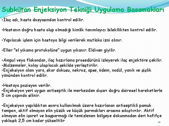 Subkütan Enjeksiyon Tekniği Uygulama Basamakları • İlaç adı, hasta dosyasından kontrol edilir. • Hastanın