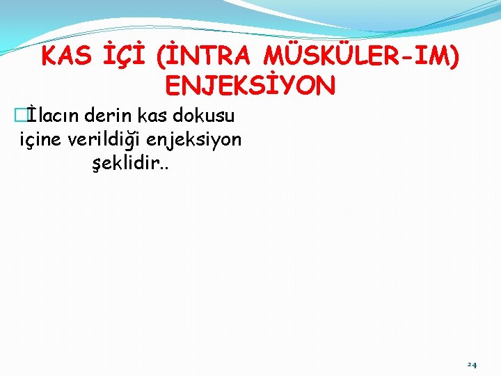 KAS İÇİ (İNTRA MÜSKÜLER-IM) ENJEKSİYON �İlacın derin kas dokusu içine verildiği enjeksiyon şeklidir. .
