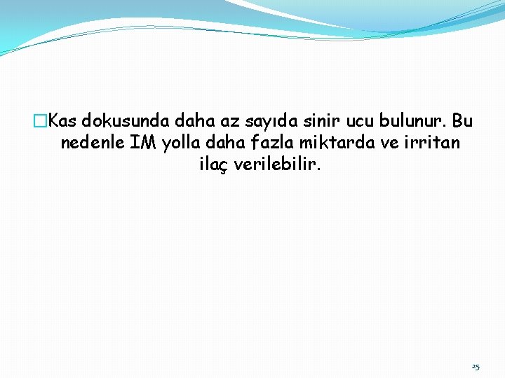 �Kas dokusunda daha az sayıda sinir ucu bulunur. Bu nedenle IM yolla daha fazla