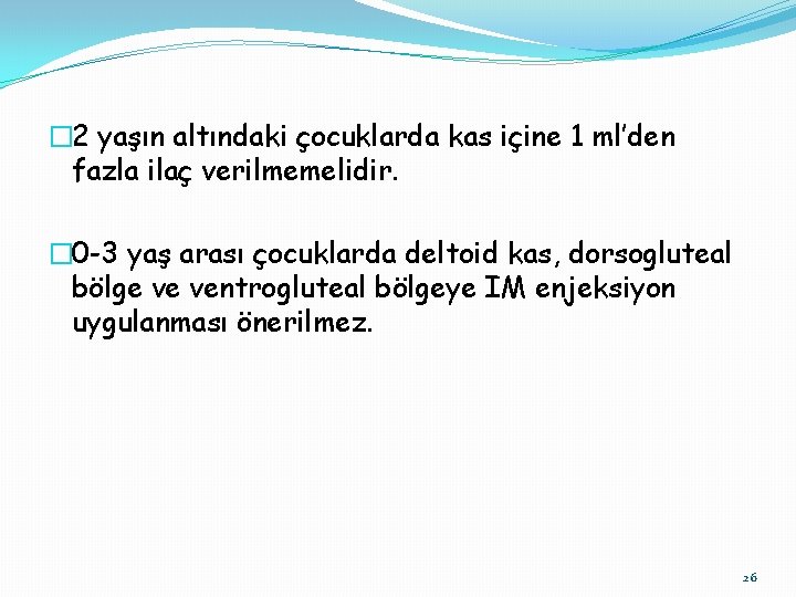 � 2 yaşın altındaki çocuklarda kas içine 1 ml’den fazla ilaç verilmemelidir. � 0