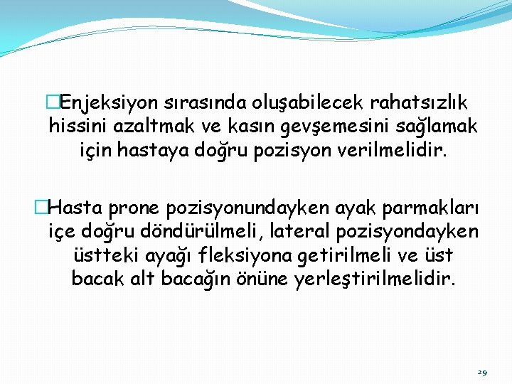 �Enjeksiyon sırasında oluşabilecek rahatsızlık hissini azaltmak ve kasın gevşemesini sağlamak için hastaya doğru pozisyon