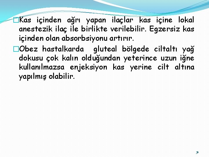 �Kas içinden ağrı yapan ilaçlar kas içine lokal anestezik ilaç ile birlikte verilebilir. Egzersiz