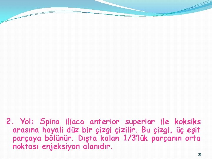 2. Yol: Spina iliaca anterior superior ile koksiks arasına hayali düz bir çizgi çizilir.