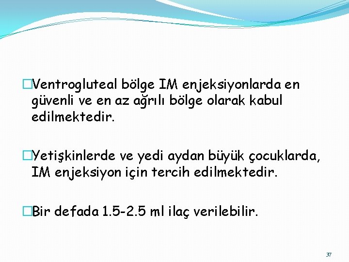 �Ventrogluteal bölge IM enjeksiyonlarda en güvenli ve en az ağrılı bölge olarak kabul edilmektedir.