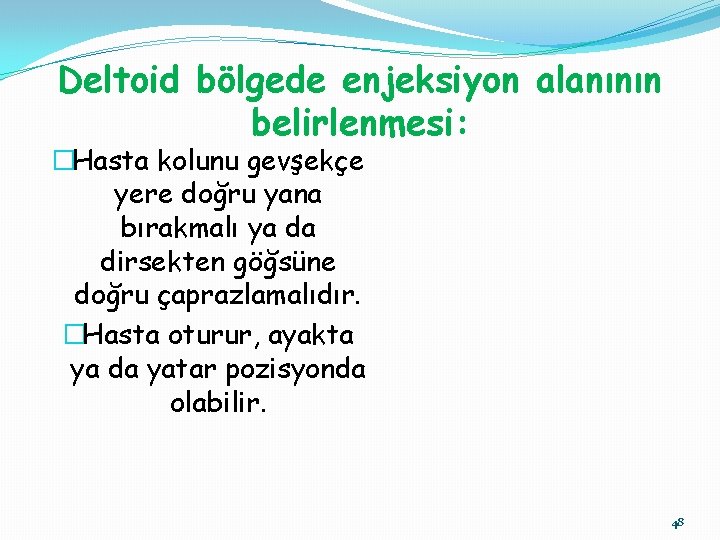 Deltoid bölgede enjeksiyon alanının belirlenmesi: �Hasta kolunu gevşekçe yere doğru yana bırakmalı ya da