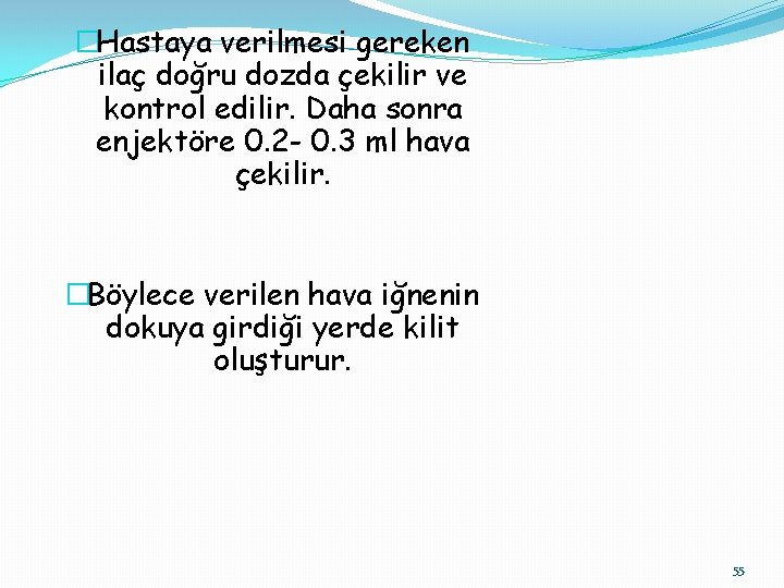 �Hastaya verilmesi gereken ilaç doğru dozda çekilir ve kontrol edilir. Daha sonra enjektöre 0.