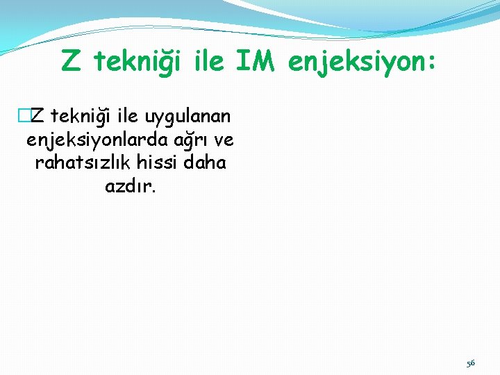 Z tekniği ile IM enjeksiyon: �Z tekniği ile uygulanan enjeksiyonlarda ağrı ve rahatsızlık hissi