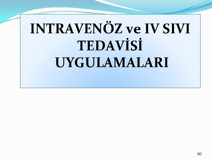 INTRAVENÖZ ve IV SIVI TEDAVİSİ UYGULAMALARI 60 