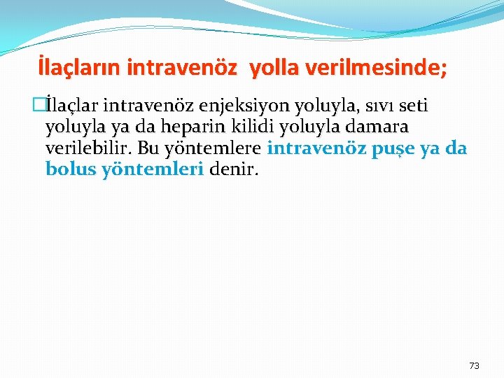 İlaçların intravenöz yolla verilmesinde; �İlaçlar intravenöz enjeksiyon yoluyla, sıvı seti yoluyla ya da heparin